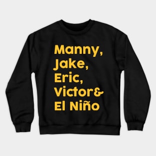 Manny, Jake, Eric, Victor & El Nino Crewneck Sweatshirt